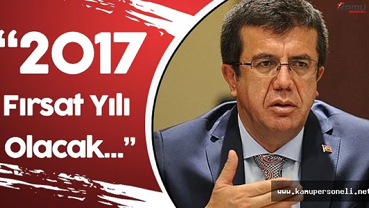 Ekonomi Bakanı: " 2017 Fırsat Yılı Olacak"