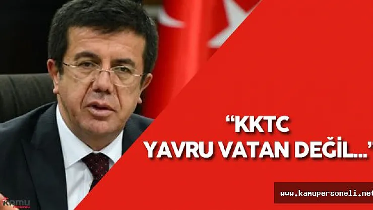 Ekonomi Bakanı : &quotKKTC Yavru Vatan Değil..."