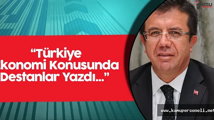 Ekonomi Bakanı :" Türkiye Ekonomi Konusunda Destanlar Yazdı"