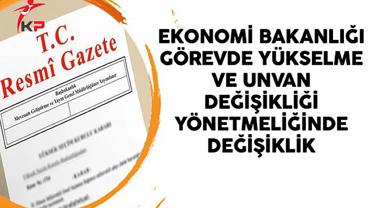 Ekonomi Bakanlığı Görevde Yükselme ve Unvan Değişikliği Yönetmeliğinde Değişiklik
