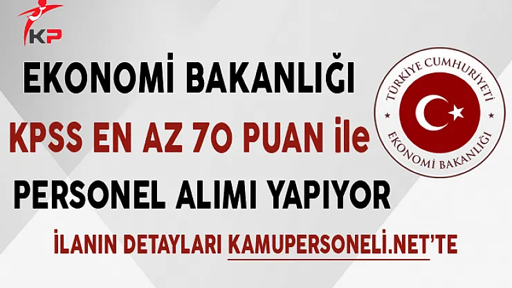 Ekonomi Bakanlığı KPSS En Az 70 Puan ile Personel Alımı Yapıyor