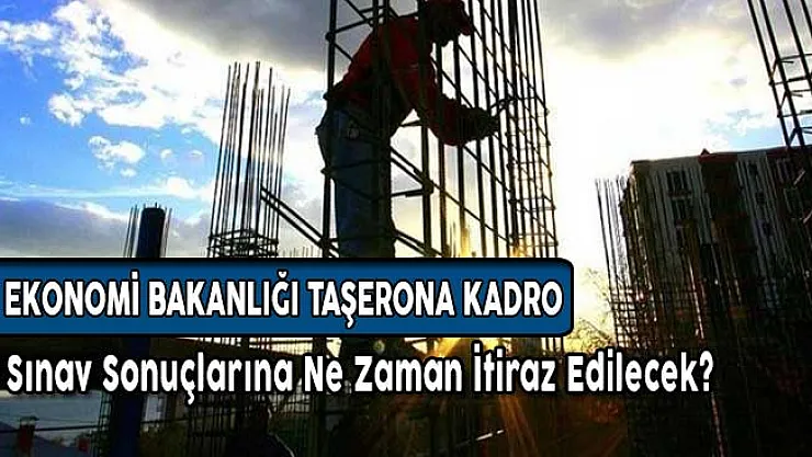 Ekonomi Bakanlığı Taşerona Kadro Sınav Sonuçlarına İtirazlar Ne Zaman Yapılacak?