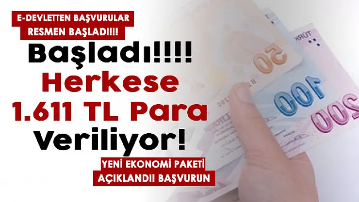 Ekonomi için bir yeni paket daha açıklandı: e-Devletten başvurular başladı: Herkese 1.611 TL veriliyor