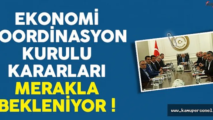 Ekonomi Koordinasyon Kurulu (EKK) toplantısı kararları açıklandı