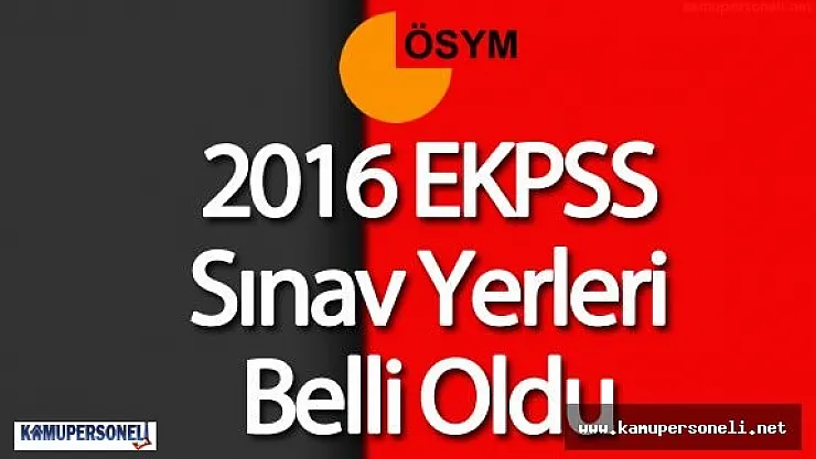 EKPSS Sınav Yerleri Belli Oldu ( Sınava Kim Nerede Giriş Yapacak , EKPSS Sınava Giriş Belgesi)