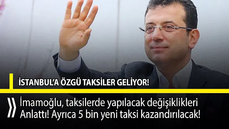 Ekrem İmamoğlu taksilerde yapılacak değişiklikleri anlattı!