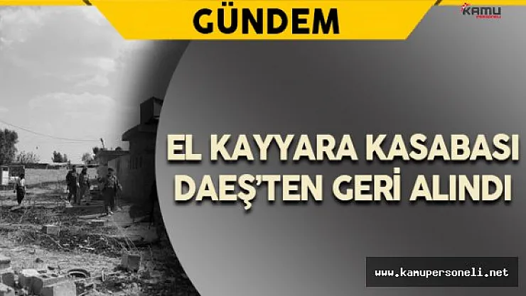El Kayyara Kasabası DAEŞ'ten Geri Alındı