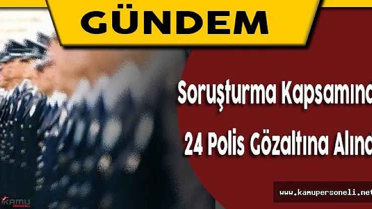 Elazığ'da 24 Emniyet Mensubu Daha Gözaltına Alındı