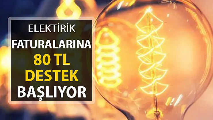 Elektrik Faturasına 80 TL Destek Başlıyor