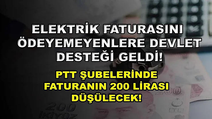 Elektrik faturasını ödeyemeyenlere devlet desteği geldi! PTT şubelerinde faturanın 200 lirası düşülecek!