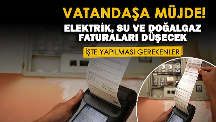 Elektrik, su ve doğalgaz faturası için sevindiren haber geldi! Fatura tutarını düşürmenin yolu açıklandı