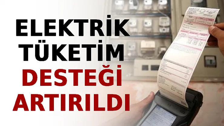 Elektrik Tüketim Desteği Artırıldı