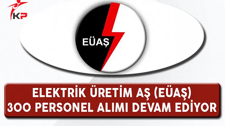 Elektrik Üretim AŞ (EÜAŞ) Lise Mezunu 300 Kamu Personeli Alımı Devam Ediyor !