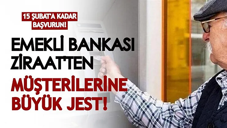 Emekli bankası olarak bilinen Ziraat'ten müşterilerine jest! 15 Şubat'a kadar başvurursanız...