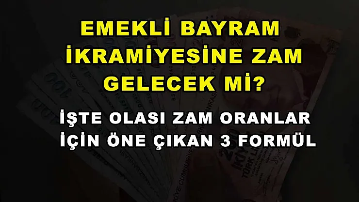Emekli bayram ikramiyesine zam gelecek mi? İşte olası zam oranları için öne çıkan 3 formül