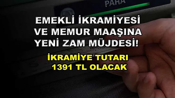 Emekli ikramiyesi ve memur maaşına yeni zam müjdesi! ikramiye tutarı 1391 TL olacak