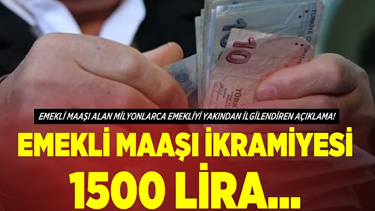 Emekli maaşı alan milyonlarca emekliyi yakından ilgilendiren açıklama! Emekli maaşı ikramiyesi 1500 lira...