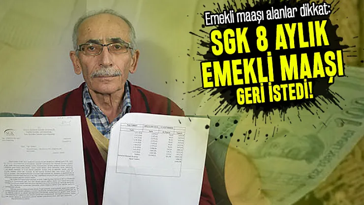 Emekli maaşı alanlar dikkat: SGK 8 aylık emekli maaşı geri istedi!