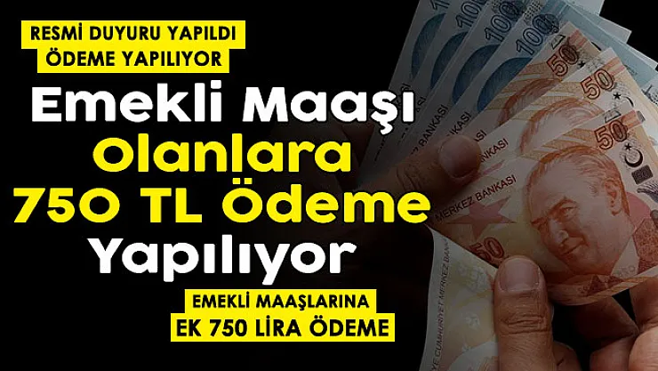 Emekli maaşı olan herkese maaşına ek 750 lira veriliyor! Resmi duyuru yayımlandı