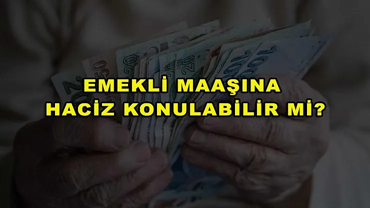 Emekli Maaşına Haciz Konulabilir Mi?