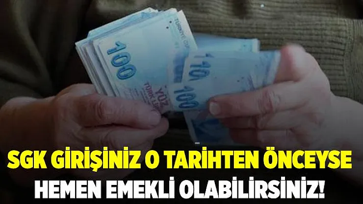Emekli olmak isteyen herkesi yakından ilgilendiriyor! SGK girişiniz o tarihten önceyse hemen emekli olabilirsiniz!