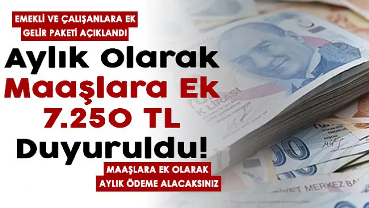 Emekli ve çalışanlara ek gelir paketi az önce açıklandı! Aylık maaşlara ek 7 bin 250 lira duyuruldu