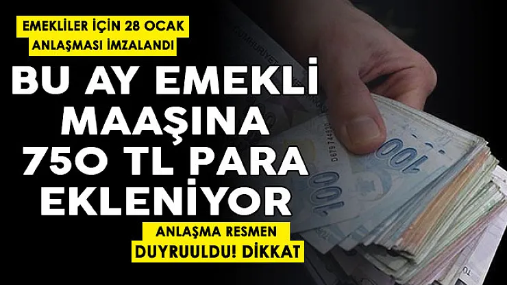 Emekliler için 28 Ocak anlaşması imzalandı! Bütün emeklilerin bu ay maaşına 750 lira ekleniyor