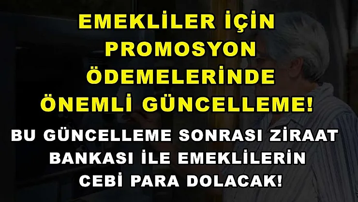 Emekliler için promosyon ödemelerinde önemli güncelleme! Bu güncelleme sonrası Ziraat Bankası ile emeklilerin cebi para dolacak!