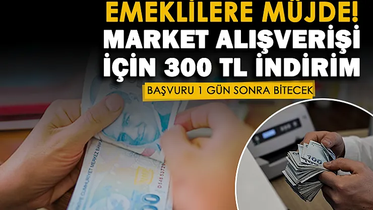 Emeklilere market alışverişleri için 300 TL indirim yapılıyor! Başvurular 1 gün sonra bitecek