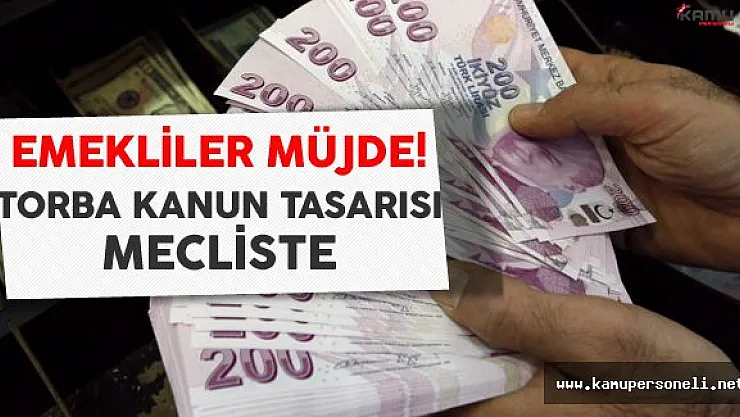 Emeklileri Sevindirecek Torba Kanun Tasarısı Meclise Sunuldu