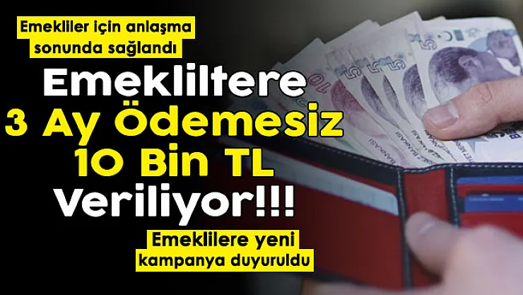 Emeklilerin beklediği haber geldi: Yeni kampanya başlatıldı! Başvuran emeklilere 3 ay geri ödemesiz 10 bin lira para veriliyor