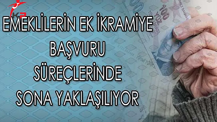 Emeklilerin Ek İkramiye Başvuru Süreçlerinde Sona Yaklaşılıyor