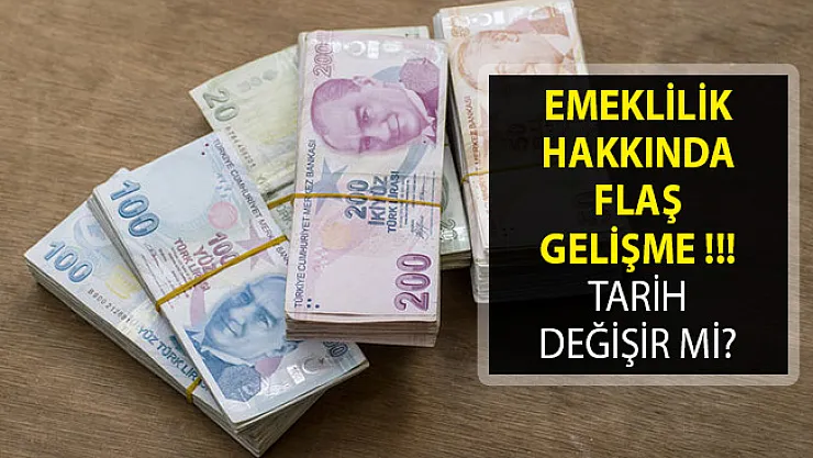 Emeklilik Hakkında Flaş Gelişme- Tarih Değişir Mİ?