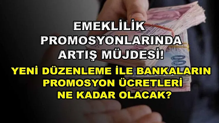 Emeklilik promosyonlarında artış müjdesi! Yeni düzenleme ile bankaların promosyon ücretleri ne kadar olacak?