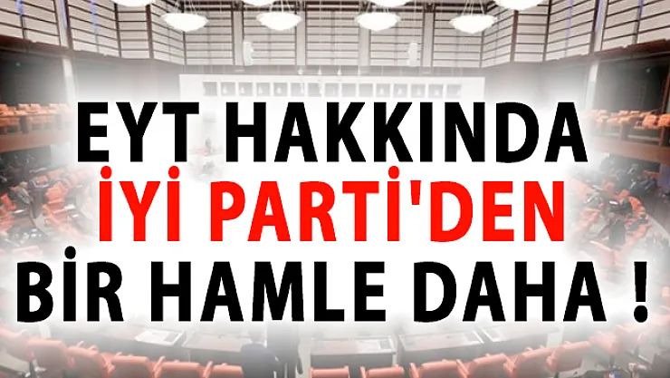 Emeklilikte Yaşa Takılanlar (EYT) Hakkında İYİ Parti'den Bir Hamle Daha!