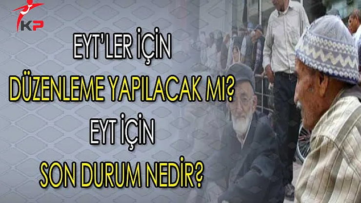Emeklilikte Yaşa Takılanlarda Son Durum ! EYT İçin Düzenleme Talep Ediliyor