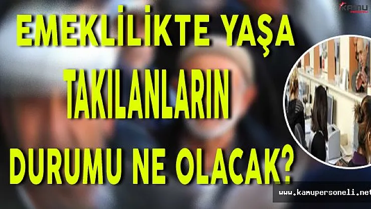 Emeklilikte Yaşa Takılanların Durumu Ne Olacak? EYT'de Son Durum...