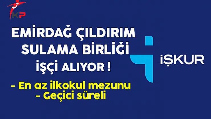 Emirdağ Çıldırım Sulama Birliği Geçici İşçi Alıyor