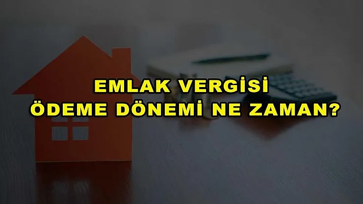 Emlak Vergisi Ödeme Dönemi Ne Zaman?