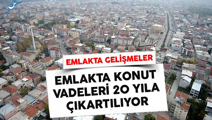 Emlakta Konut Vadeleri 20 Yıla Çıkartılıyor