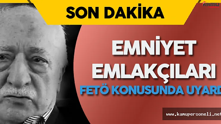 Emniyet FETÖ Konusunda Emlakçıları Uyardı