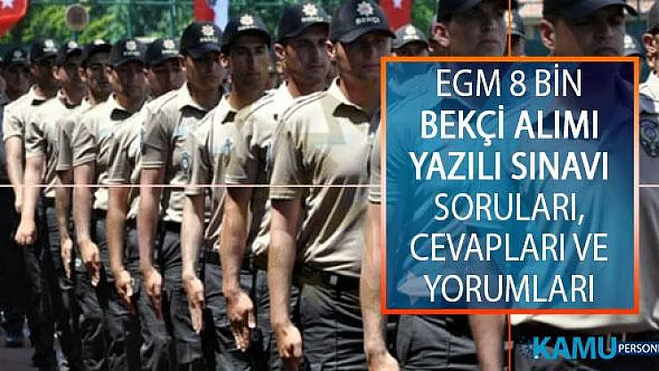 Emniyet Genel Müdürlüğü (EGM) 2019/1. Dönem 8 Bin Bekçi Alımı Yazılı Sınavı Soruları, Cevapları ve Yorumları Kolay mıydı, Zor Muydu?