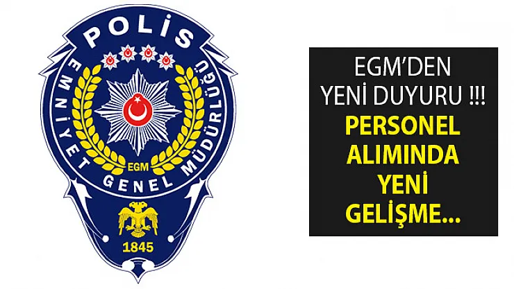 Emniyet Genel Müdürlüğü (EGM) Duyuru Yayımladı- Personel Alımında Yeni Gelişme- EGM Personel Alımı