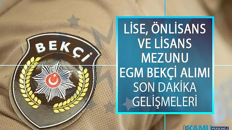 Emniyet Genel Müdürlüğü (EGM) Lise, Önlisans ve Lisans Mezunu Bekçi Alımı Yazılı Sınav Tarihleri! EGM Bekçi Alımı Son Dakika Gelişmeleri