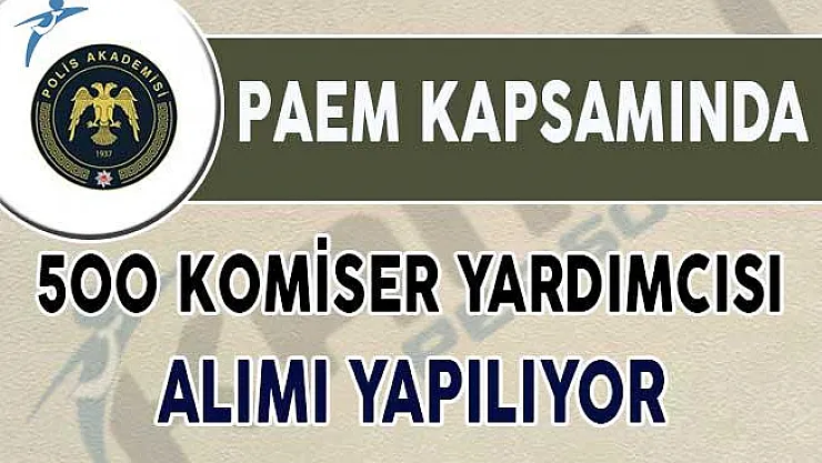 Emniyet Genel Müdürlüğü (EGM) PAEM 500 Komiser Yardımcısı Alımı Başvuruları Devam Ediyor