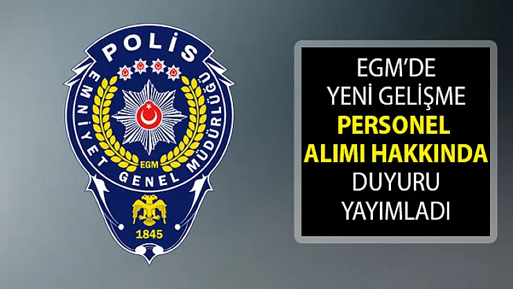 Emniyet Genel Müdürlüğü (EGM) Personel Alımı Hakkında Duyuru Yayımladı! EGM Personel Alımı Süreci