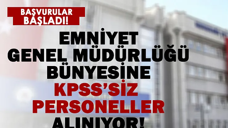 Emniyet Müdürlüğüne KPSS şartsız personeller alınıyor! Başvuru için tıklayın!