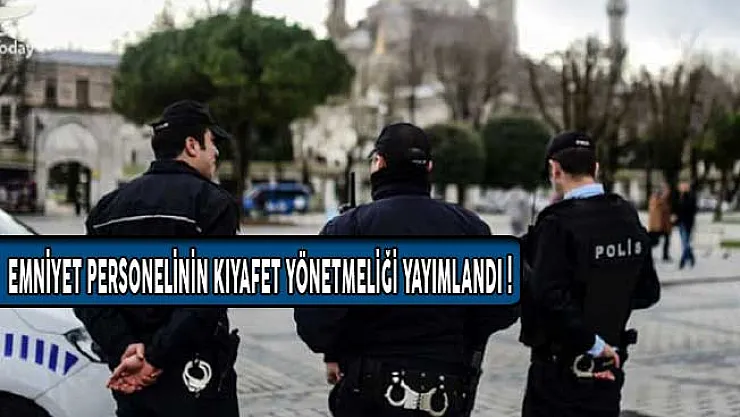 Emniyet Personelinin Kıyafet Değişikliği Kararı Resmi Gazete'de Yayımlandı