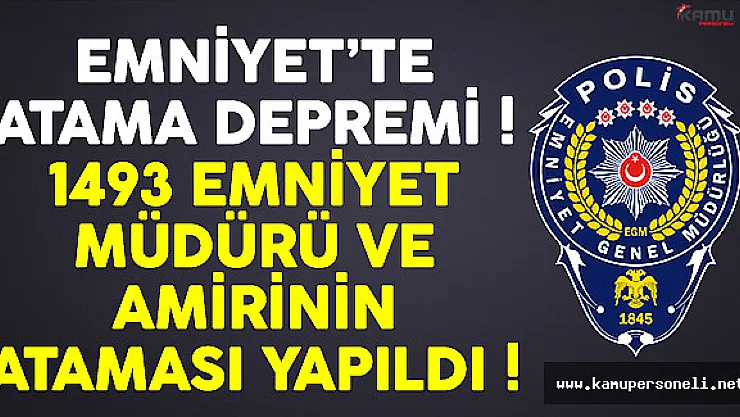 Emniyet'te atama depremi ! Bin 493 emniyet müdürü ve amirinin ataması yapıldı