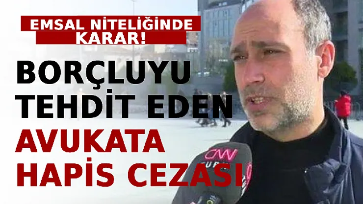 Emsal Niteliğinde Karar! Borçluyu Tehdit Eden Avukata Hapis Cezası